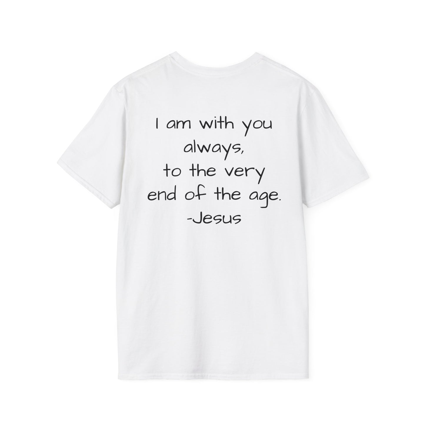 Bless them as you leave: I am with you always, to the very end of the age. -Jesus Unisex Softstyle T-Shirt