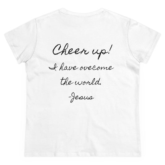 Bless them as you leave: Cheer up! I have overcome the world. - Jesus Women's Midweight Cotton Tee